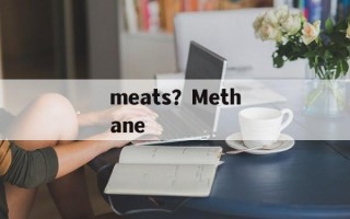 meats？Methane